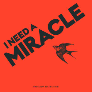 I need a miracle - foggy outline productions